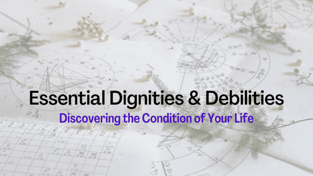 Essential Dignities and Debilities: Discovering the Condition of Your Life
