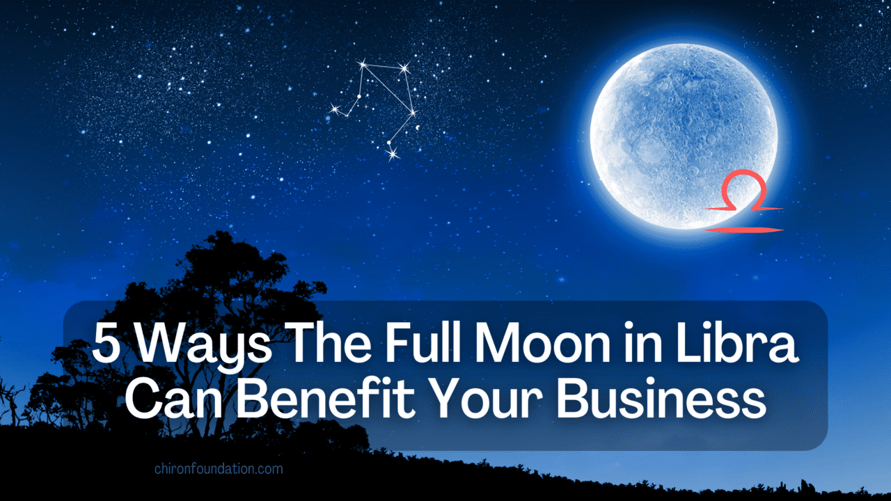 https://chironfoundation.com/wp-content/uploads/2023/04/5-Ways-The-Full-Moon-in-Libra-Can-Benefit-Your-Business-1280x720.png