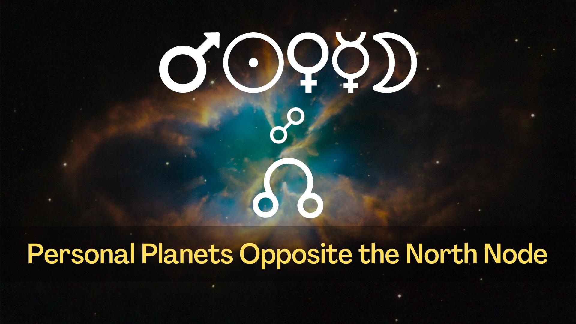 Personal Planets Opposite the North Node
