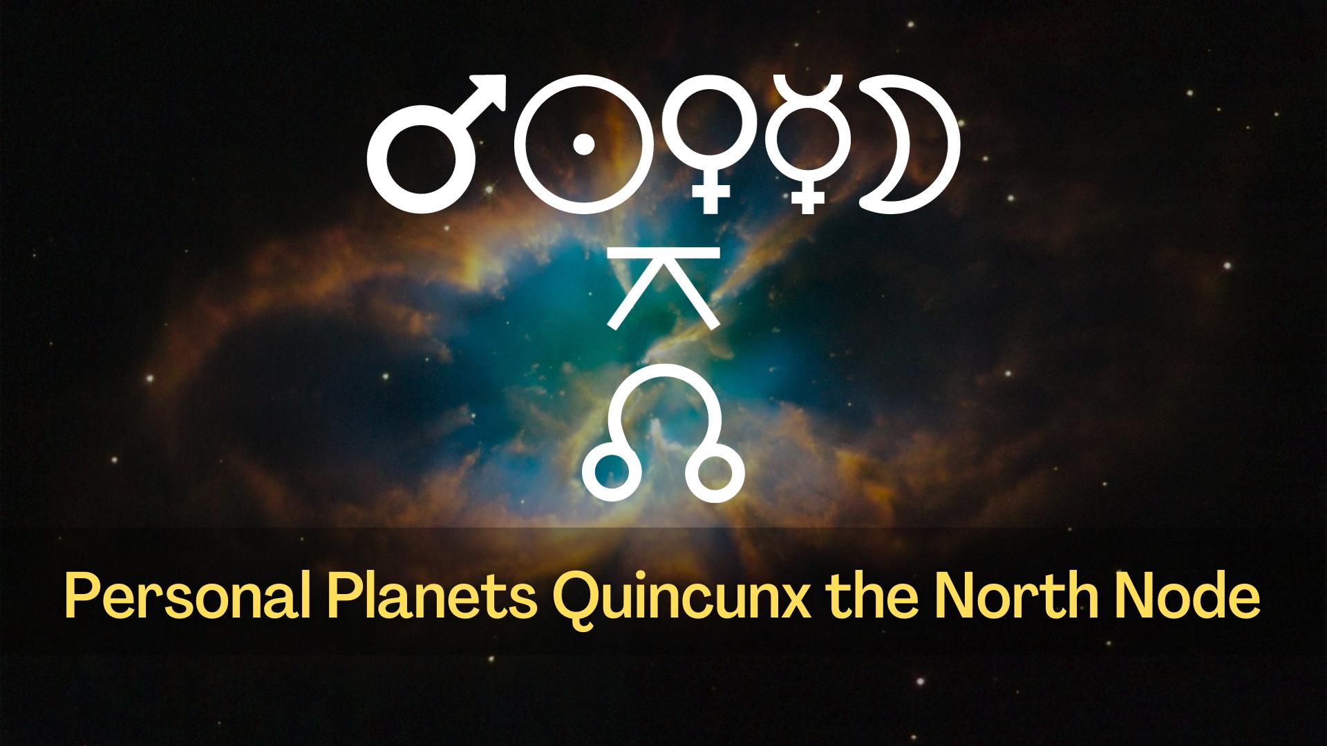 Personal Planets Quincunx the North Node